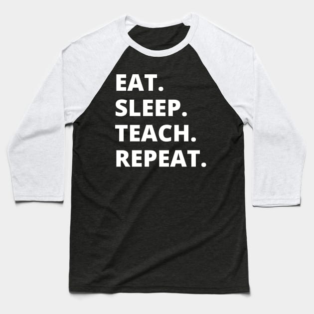 Eat Sleep Teach Repeat Baseball T-Shirt by HobbyAndArt